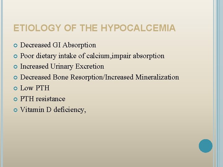 ETIOLOGY OF THE HYPOCALCEMIA Decreased GI Absorption Poor dietary intake of calcium, impair absorption