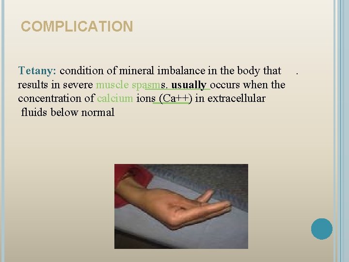 COMPLICATION Tetany: condition of mineral imbalance in the body that . results in severe