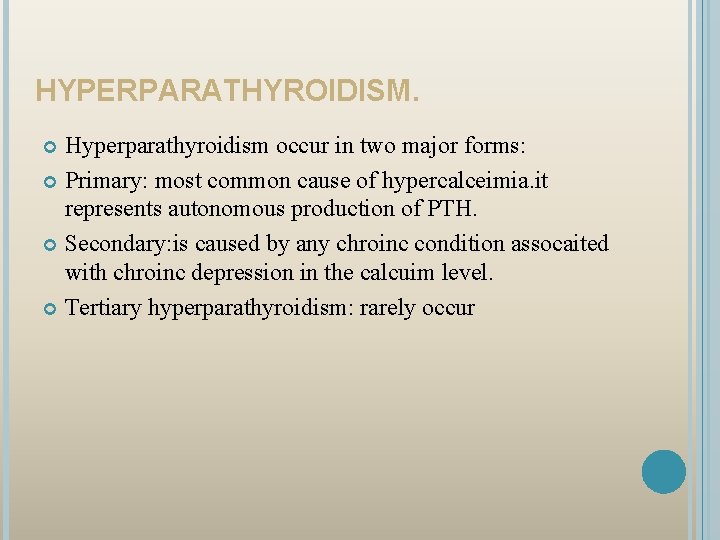 HYPERPARATHYROIDISM. Hyperparathyroidism occur in two major forms: Primary: most common cause of hypercalceimia. it