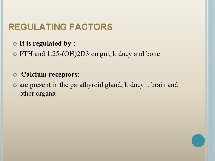 REGULATING FACTORS It is regulated by : PTH and 1, 25 -(OH)2 D 3