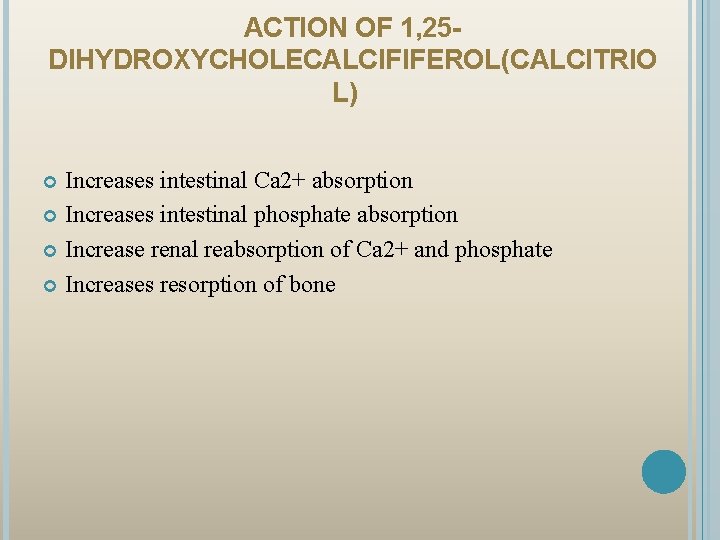 ACTION OF 1, 25 DIHYDROXYCHOLECALCIFIFEROL(CALCITRIO L) Increases intestinal Ca 2+ absorption Increases intestinal phosphate