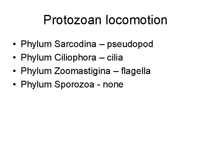 Protozoan locomotion • • Phylum Sarcodina – pseudopod Phylum Ciliophora – cilia Phylum Zoomastigina