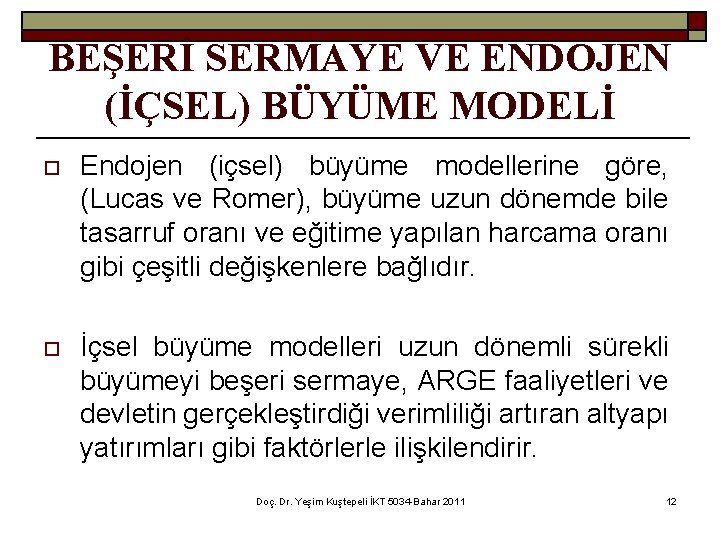 BEŞERİ SERMAYE VE ENDOJEN (İÇSEL) BÜYÜME MODELİ o Endojen (içsel) büyüme modellerine göre, (Lucas