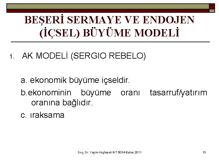 BEŞERİ SERMAYE VE ENDOJEN (İÇSEL) BÜYÜME MODELİ 1. AK MODELİ (SERGIO REBELO) a. ekonomik