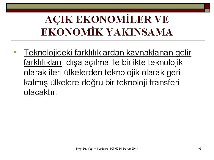 AÇIK EKONOMİLER VE EKONOMİK YAKINSAMA § Teknolojideki farklılıklardan kaynaklanan gelir farklılıkları: dışa açılma ile