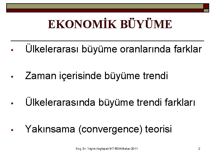 EKONOMİK BÜYÜME • Ülkelerarası büyüme oranlarında farklar • Zaman içerisinde büyüme trendi • Ülkelerarasında