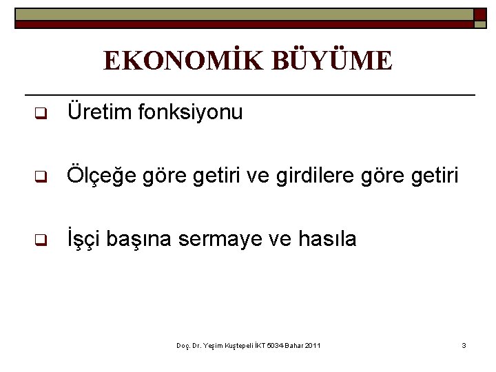 EKONOMİK BÜYÜME q Üretim fonksiyonu q Ölçeğe göre getiri ve girdilere göre getiri q