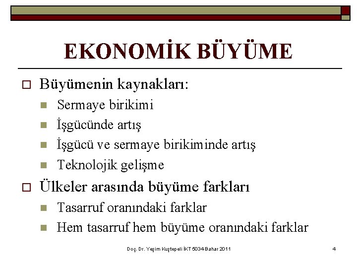 EKONOMİK BÜYÜME o Büyümenin kaynakları: n n o Sermaye birikimi İşgücünde artış İşgücü ve
