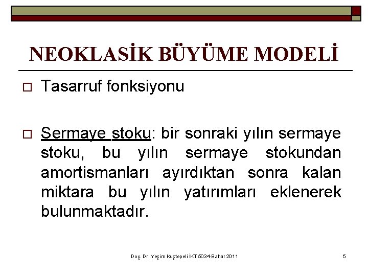 NEOKLASİK BÜYÜME MODELİ o Tasarruf fonksiyonu o Sermaye stoku: bir sonraki yılın sermaye stoku,