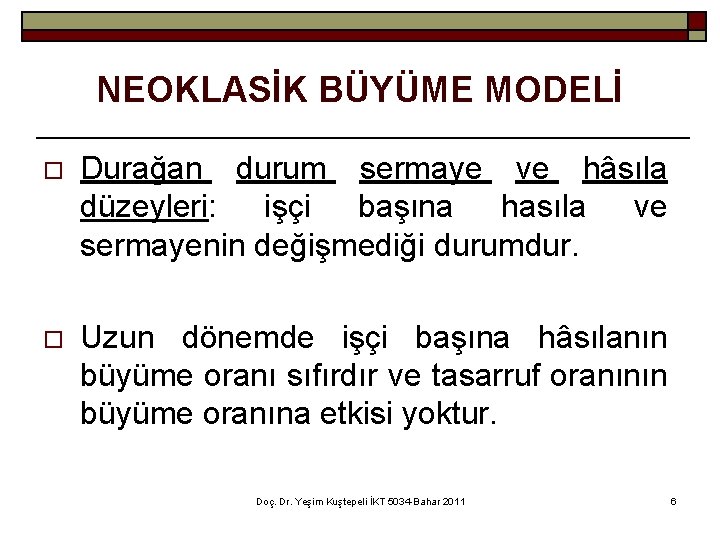 NEOKLASİK BÜYÜME MODELİ o Durağan durum sermaye ve hâsıla düzeyleri: işçi başına hasıla ve