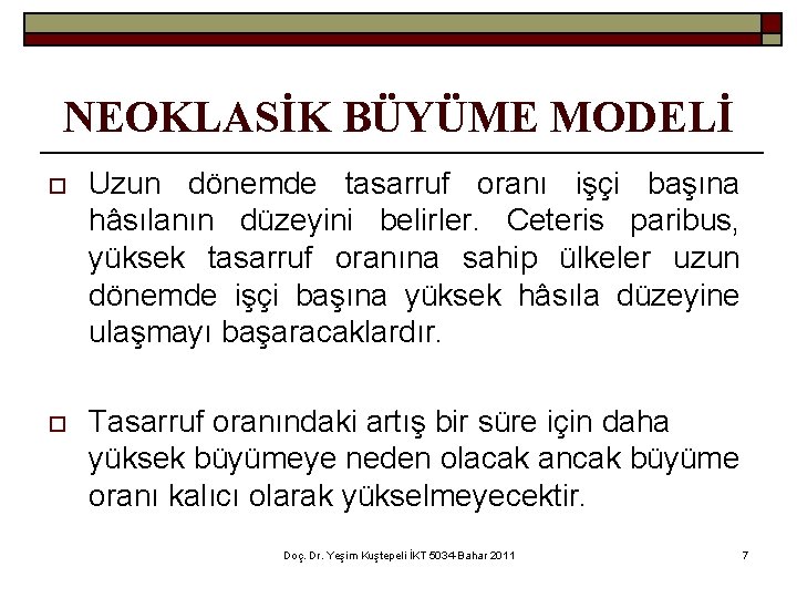 NEOKLASİK BÜYÜME MODELİ o Uzun dönemde tasarruf oranı işçi başına hâsılanın düzeyini belirler. Ceteris