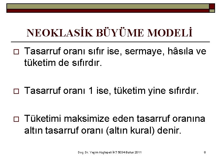 NEOKLASİK BÜYÜME MODELİ o Tasarruf oranı sıfır ise, sermaye, hâsıla ve tüketim de sıfırdır.