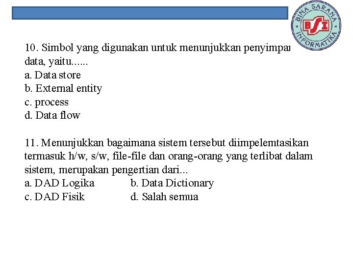 10. Simbol yang digunakan untuk menunjukkan penyimpanan data, yaitu. . . a. Data store