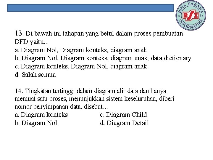 13. Di bawah ini tahapan yang betul dalam proses pembuatan DFD yaitu. . .