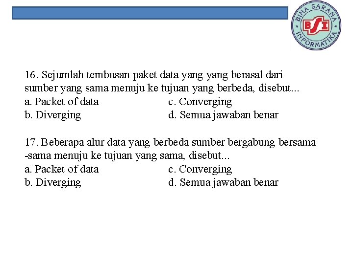 16. Sejumlah tembusan paket data yang berasal dari sumber yang sama menuju ke tujuan