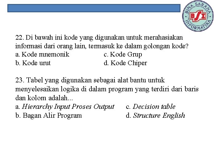 22. Di bawah ini kode yang digunakan untuk merahasiakan informasi dari orang lain, termasuk
