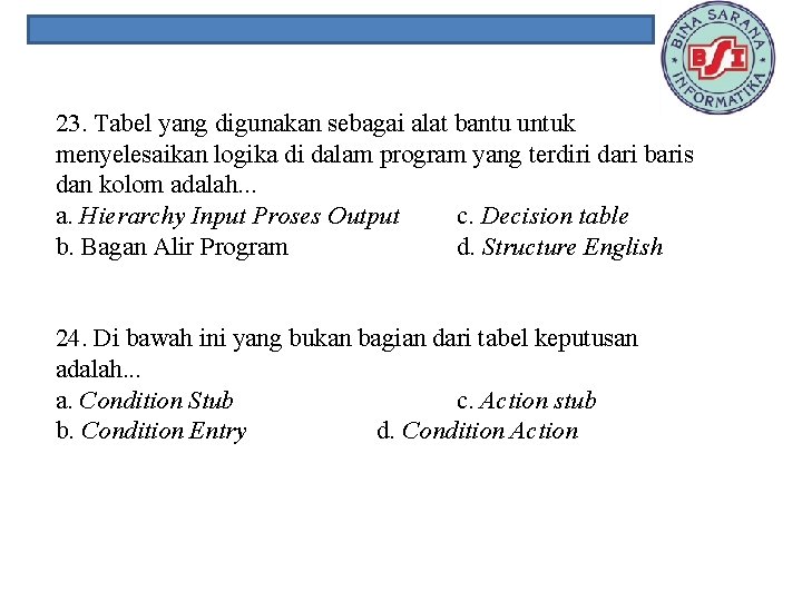23. Tabel yang digunakan sebagai alat bantu untuk menyelesaikan logika di dalam program yang