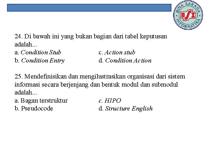 24. Di bawah ini yang bukan bagian dari tabel keputusan adalah. . . a.