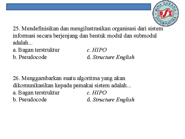 25. Mendefinisikan dan mengilustrasikan organisasi dari sistem informasi secara berjenjang dan bentuk modul dan