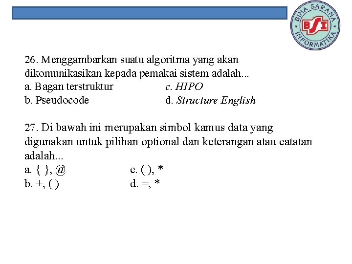 26. Menggambarkan suatu algoritma yang akan dikomunikasikan kepada pemakai sistem adalah. . . a.