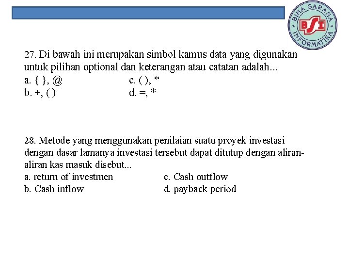 27. Di bawah ini merupakan simbol kamus data yang digunakan untuk pilihan optional dan
