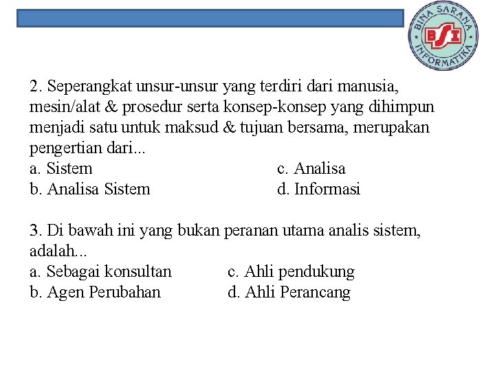 2. Seperangkat unsur-unsur yang terdiri dari manusia, mesin/alat & prosedur serta konsep-konsep yang dihimpun