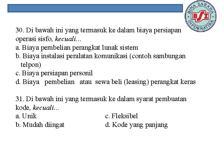 30. Di bawah ini yang termasuk ke dalam biaya persiapan operasi sisfo, kecuali. .