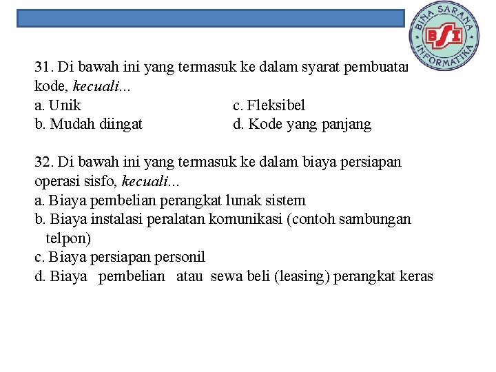 31. Di bawah ini yang termasuk ke dalam syarat pembuatan kode, kecuali. . .