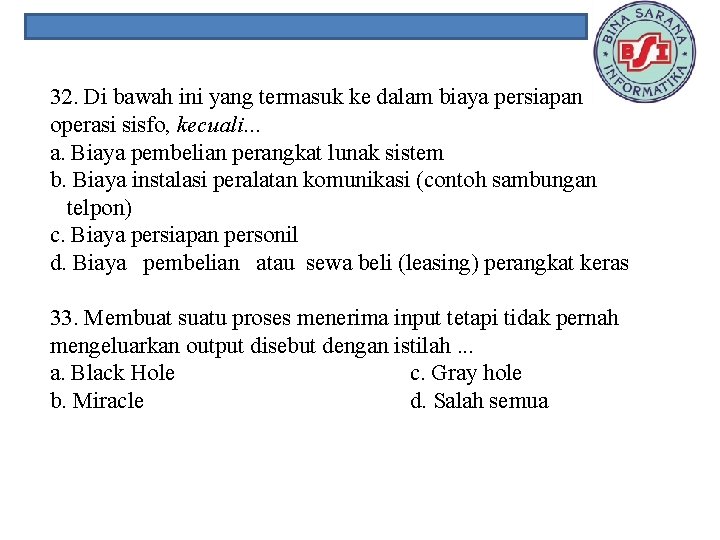32. Di bawah ini yang termasuk ke dalam biaya persiapan operasi sisfo, kecuali. .