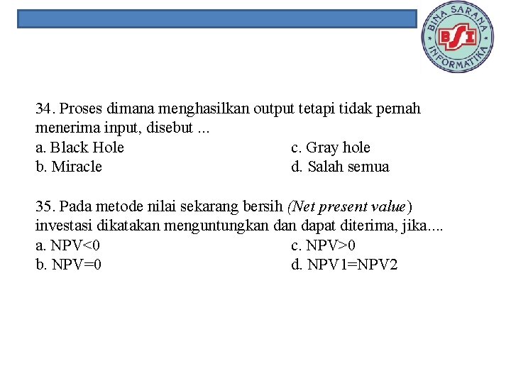 34. Proses dimana menghasilkan output tetapi tidak pernah menerima input, disebut. . . a.