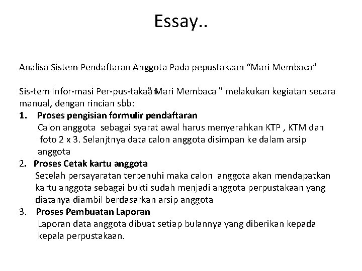 Essay. . Analisa Sistem Pendaftaran Anggota Pada pepustakaan “Mari Membaca” Sis tem Infor masi