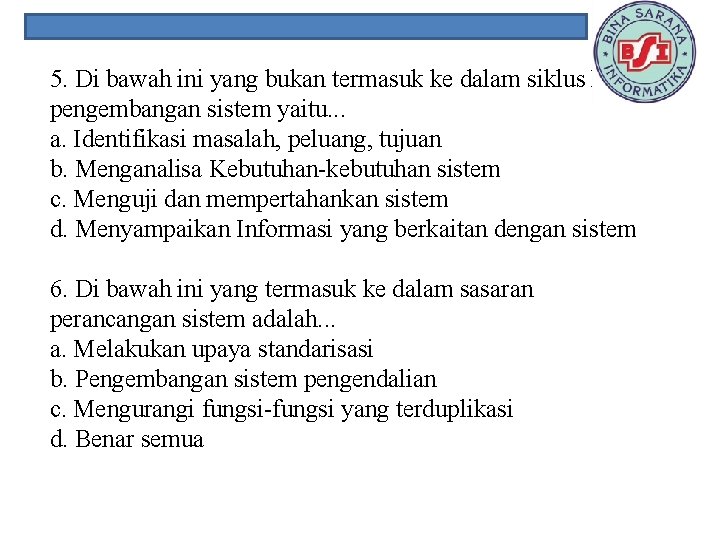 5. Di bawah ini yang bukan termasuk ke dalam siklus hidup pengembangan sistem yaitu.