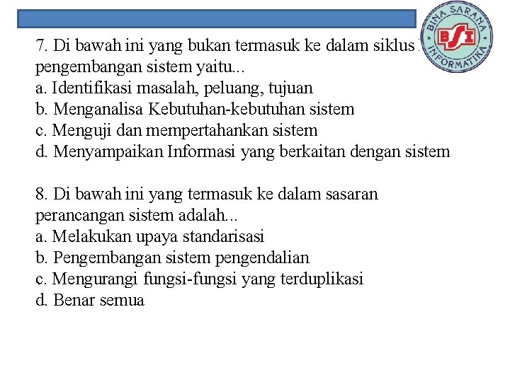 7. Di bawah ini yang bukan termasuk ke dalam siklus hidup pengembangan sistem yaitu.