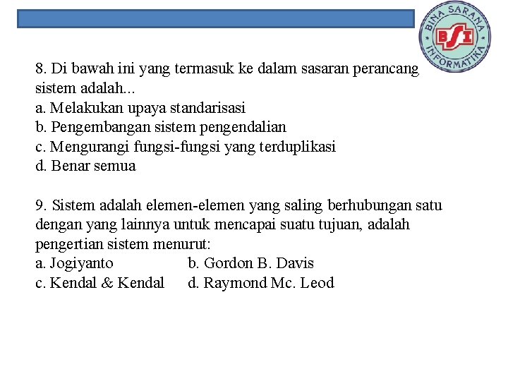 8. Di bawah ini yang termasuk ke dalam sasaran perancangan sistem adalah. . .