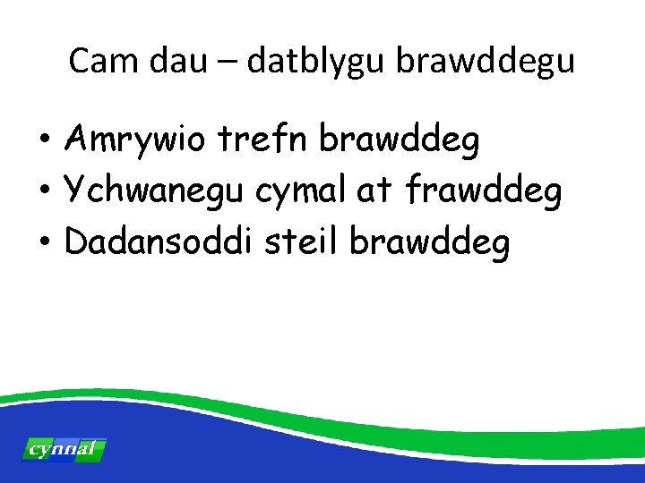 Cam dau – datblygu brawddegu • Amrywio trefn brawddeg • Ychwanegu cymal at frawddeg