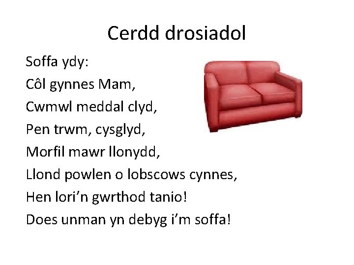 Cerdd drosiadol Soffa ydy: Côl gynnes Mam, Cwmwl meddal clyd, Pen trwm, cysglyd, Morfil