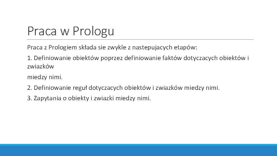 Praca w Prologu Praca z Prologiem składa sie zwykle z nastepujacych etapów: 1. Definiowanie