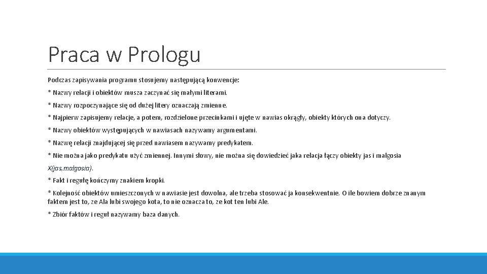 Praca w Prologu Podczas zapisywania programu stosujemy następującą konwencje: * Nazwy relacji i obiektów