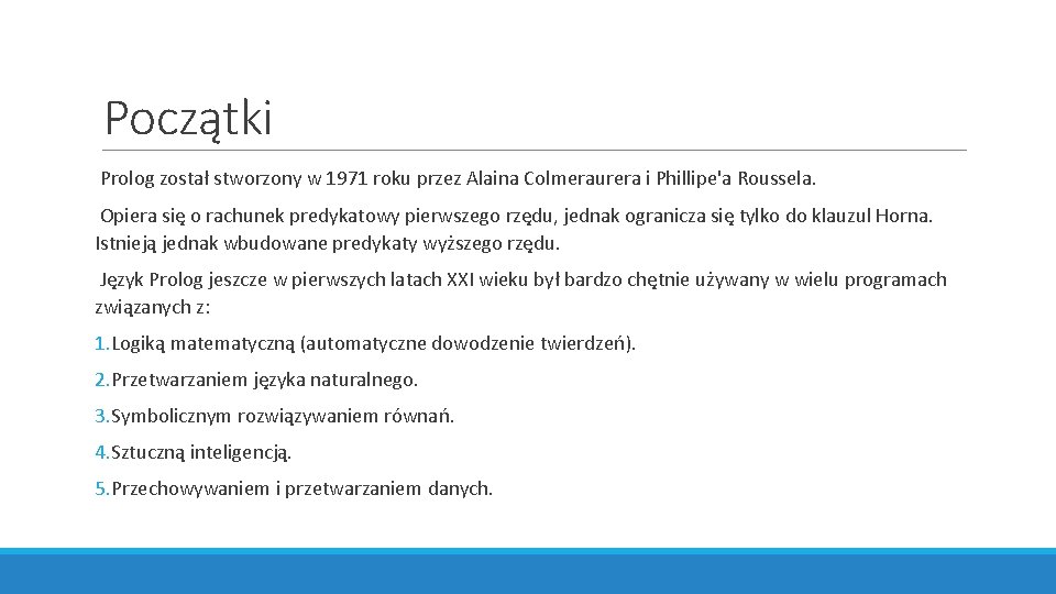 Początki Prolog został stworzony w 1971 roku przez Alaina Colmeraurera i Phillipe'a Roussela. Opiera