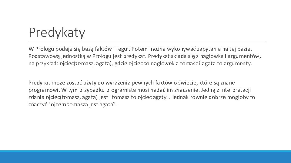 Predykaty W Prologu podaje się bazę faktów i reguł. Potem można wykonywać zapytania na