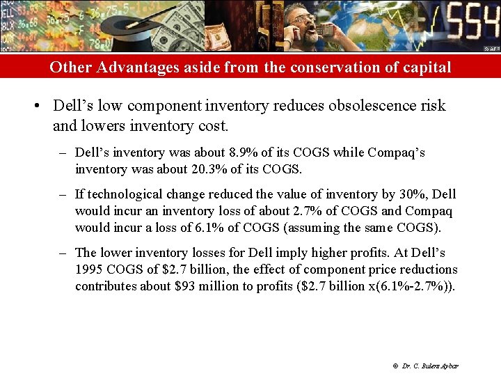 Other Advantages aside from the conservation of capital • Dell’s low component inventory reduces