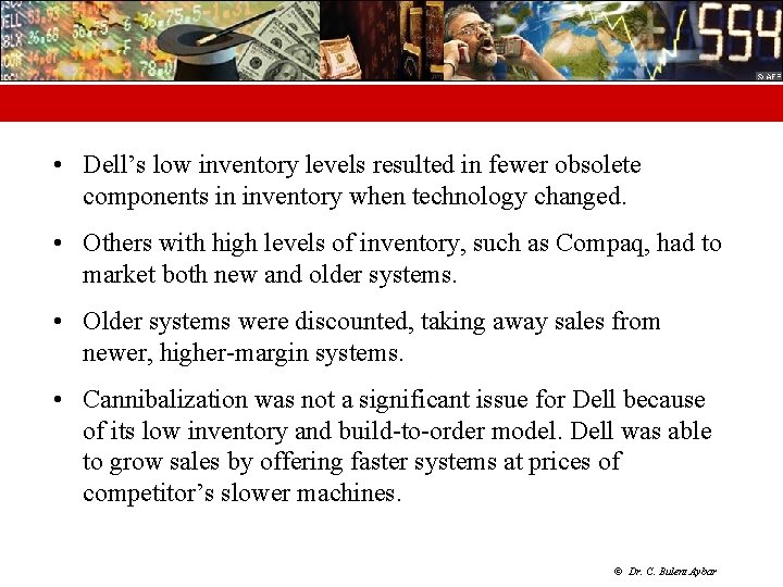  • Dell’s low inventory levels resulted in fewer obsolete components in inventory when