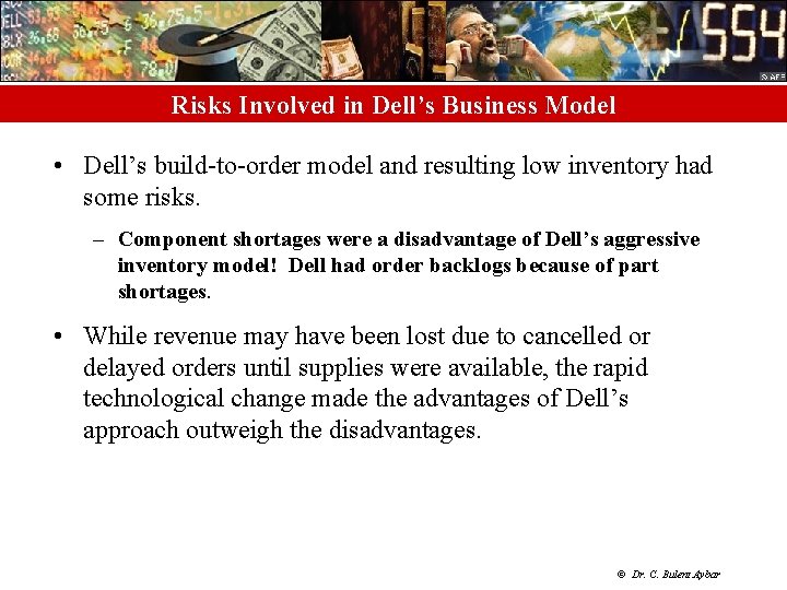 Risks Involved in Dell’s Business Model • Dell’s build-to-order model and resulting low inventory