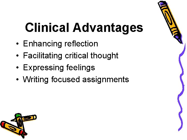 Clinical Advantages • • Enhancing reflection Facilitating critical thought Expressing feelings Writing focused assignments