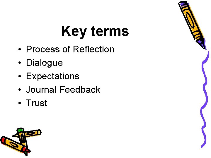 Key terms • • • Process of Reflection Dialogue Expectations Journal Feedback Trust 