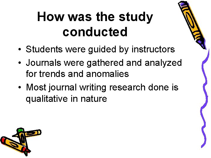 How was the study conducted • Students were guided by instructors • Journals were