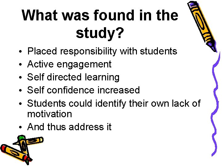 What was found in the study? Placed responsibility with students Active engagement Self directed