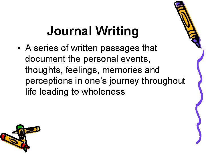 Journal Writing • A series of written passages that document the personal events, thoughts,