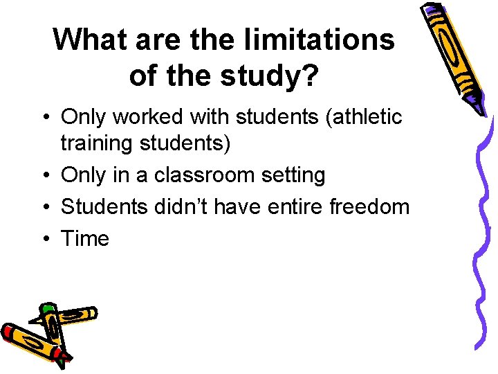 What are the limitations of the study? • Only worked with students (athletic training