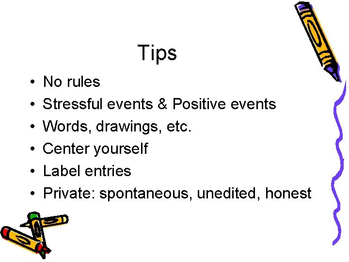 Tips • • • No rules Stressful events & Positive events Words, drawings, etc.